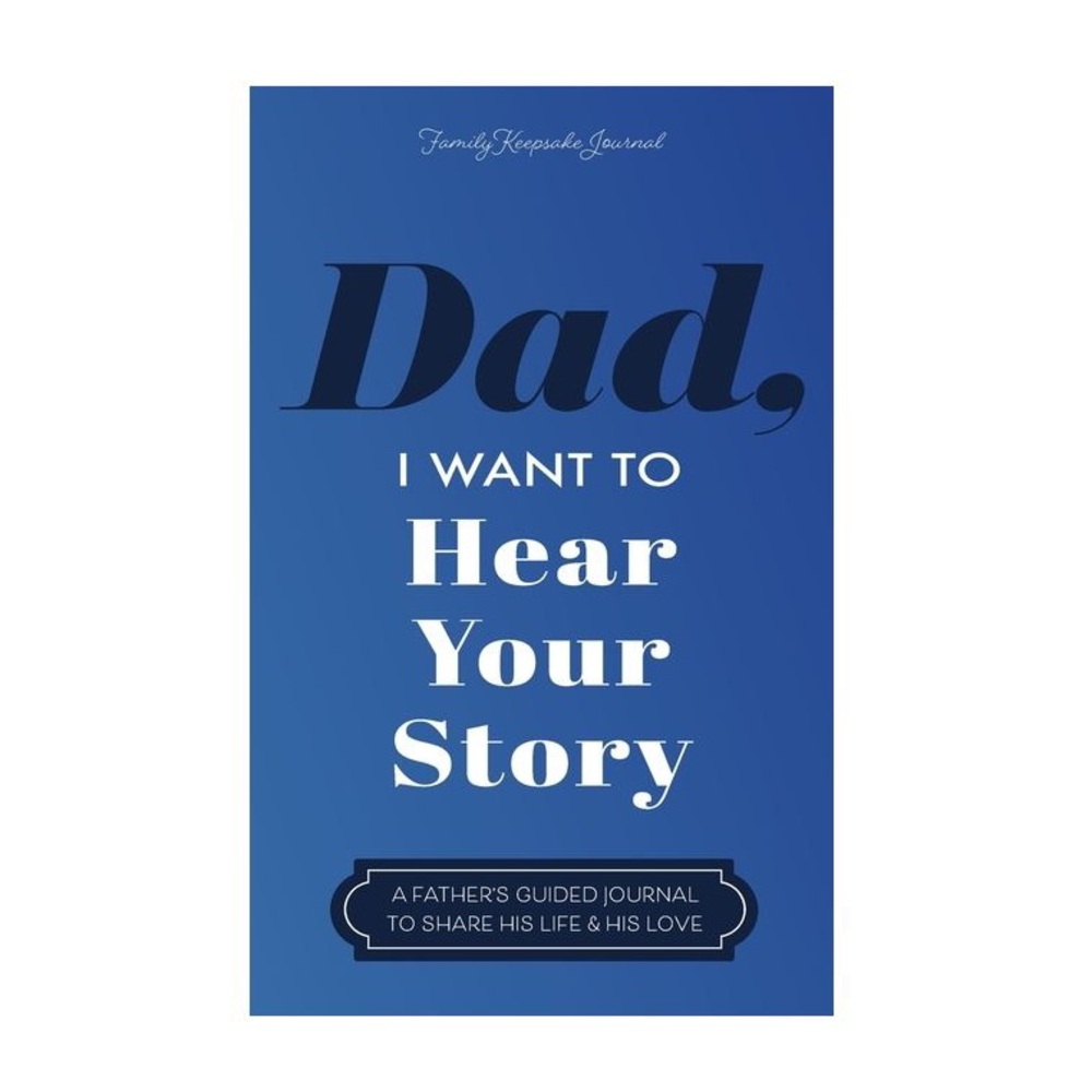 'Dad, I Want to Hear Your Story' Journal